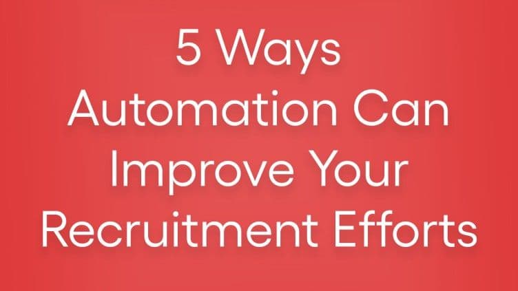 5 Ways Automation Can Improve Your Recruitment Efforts